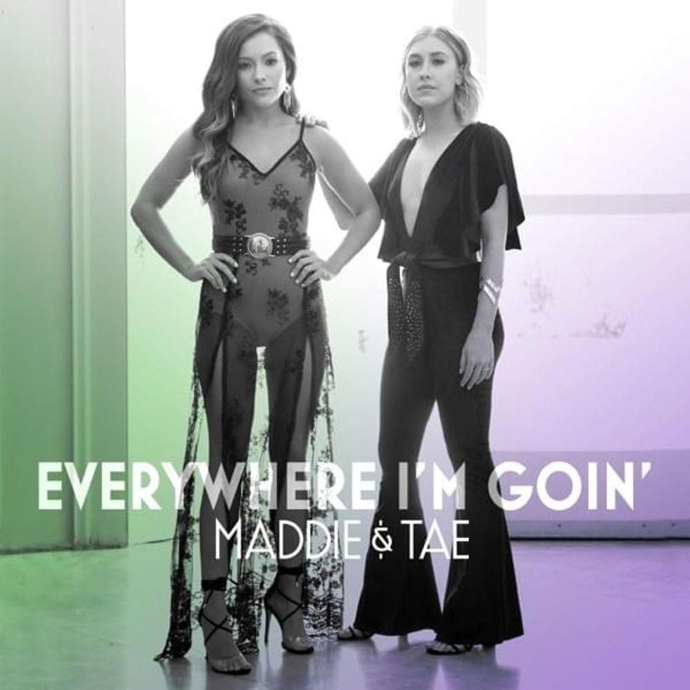 Everywhere I’m Goin’ – Maddie & Tae